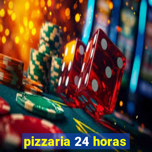 pizzaria 24 horas